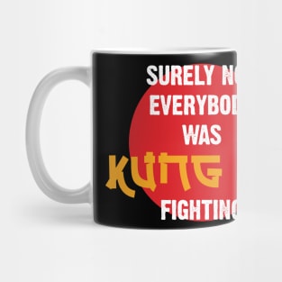 Surely Not Everybody Was Kung Fu Fighting v3 Mug
